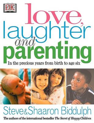 Book cover for Love, Laughter and Parenting: in the Years from Birth to Six