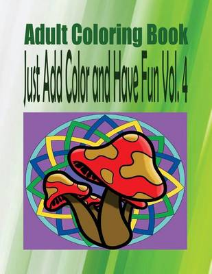 Book cover for Adult Coloring Book Just Add Color and Have Fun Vol. 4