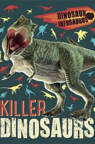 Cover of Dinosaur Infosaurus: Killer Dinosaurs