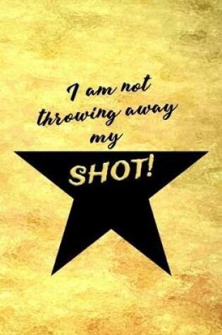 Cover of I am not Throwing Away My Shot
