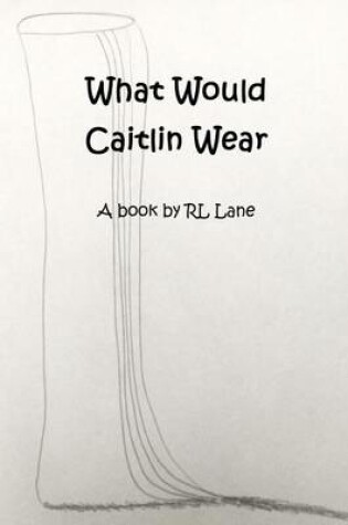 Cover of What Would Caitlin Wear