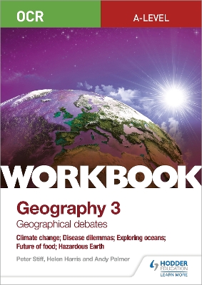 Book cover for OCR A-level Geography Workbook 3: Geographical Debates: Climate Change; Disease Dilemmas; Exploring Oceans; Future of Food; Hazardous Earth