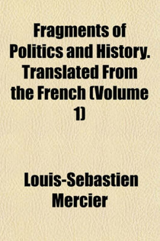 Cover of Fragments of Politics and History. Translated from the French (Volume 1)