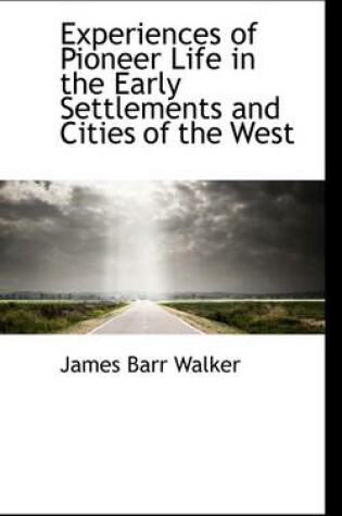 Cover of Experiences of Pioneer Life in the Early Settlements and Cities of the West