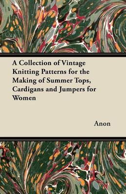 Book cover for A Collection of Vintage Knitting Patterns for the Making of Summer Tops, Cardigans and Jumpers for Women