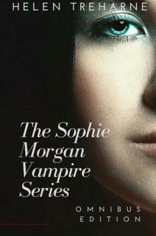 Cover of Sophie Morgan Vampire Series Omnibus
