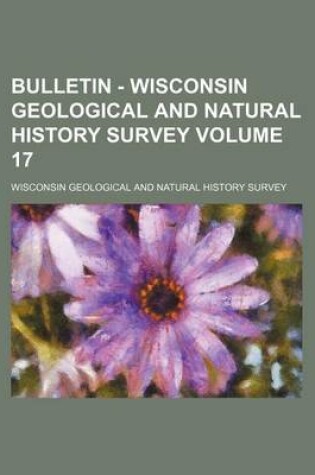 Cover of Bulletin - Wisconsin Geological and Natural History Survey Volume 17