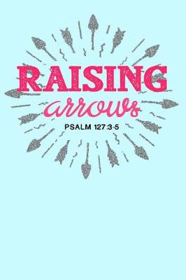 Book cover for Raising Arrows Psalm 127