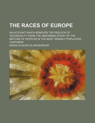 Book cover for The Races of Europe; An Account Which Removes the Padlock of Technicality from the Absorbing Story of the Mixture of Peoples in the Most Densely Populated Continent