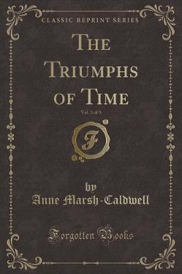 Book cover for The Triumphs of Time, Vol. 3 of 3 (Classic Reprint)