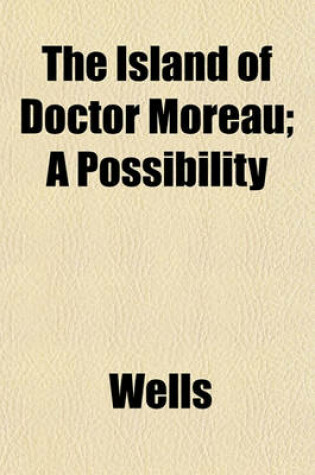 Cover of The Island of Doctor Moreau; A Possibility