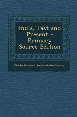 Cover of India, Past and Present - Primary Source Edition