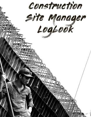 Book cover for Construction Site Manager Logbook