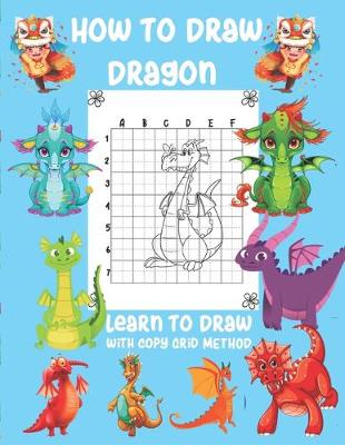 Book cover for How To Draw Dragon Learn To Draw With Copy Grid Method