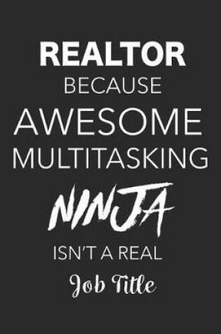 Cover of Realtor Because Awesome Multitasking Ninja Isn't A Real Job Title