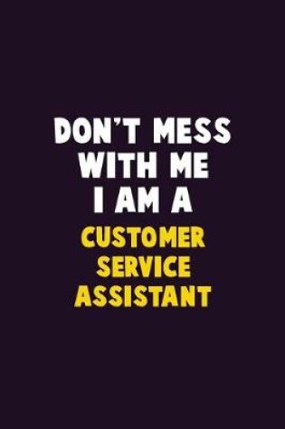 Cover of Don't Mess With Me, I Am A Customer Service Assistant