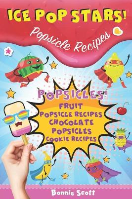 Book cover for Ice Pop Stars! Popsicle Recipes