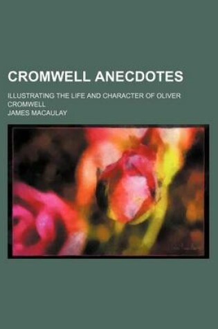 Cover of Cromwell Anecdotes; Illustrating the Life and Character of Oliver Cromwell