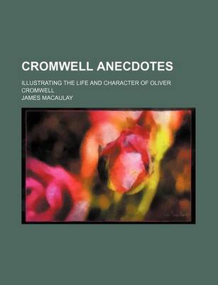 Book cover for Cromwell Anecdotes; Illustrating the Life and Character of Oliver Cromwell