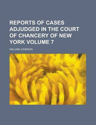 Book cover for Reports of Cases Adjudged in the Court of Chancery of New York Volume 7