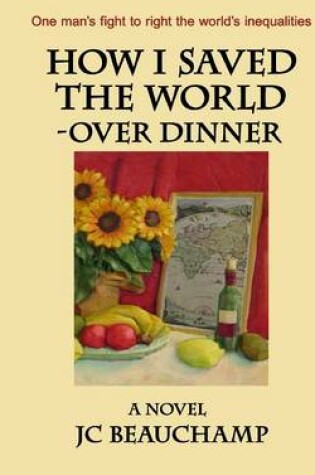 Cover of How I Saved the World - Over Dinner