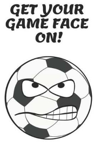 Cover of Get Your Game Face On!