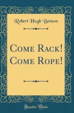 Cover of Come Rack! Come Rope! (Classic Reprint)