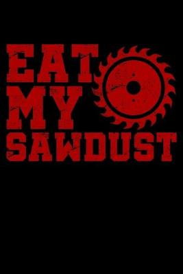 Book cover for Eat My Sawdust