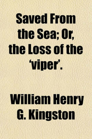 Cover of Saved from the Sea; Or, the Loss of the 'Viper'.