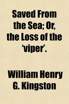 Book cover for Saved from the Sea; Or, the Loss of the 'Viper'.