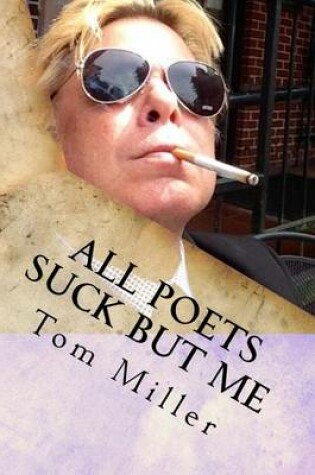 Cover of Tom Miller - All Poets Suck But Me