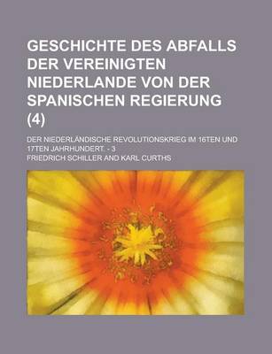 Book cover for Geschichte Des Abfalls Der Vereinigten Niederlande Von Der Spanischen Regierung (4)