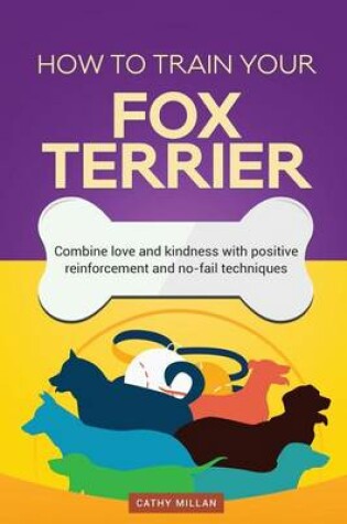 Cover of How to Train Your Fox Terrier (Dog Training Collection)