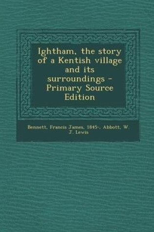 Cover of Ightham, the Story of a Kentish Village and Its Surroundings - Primary Source Edition