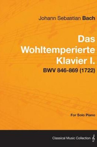 Cover of Das Wohltemperierte Klavier I. for Solo Piano - Bwv 846-869 (1722)