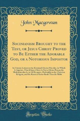 Cover of Socinianism Brought to the Test, or Jesus Christ Proved to Be Either the Adorable God, or a Notorious Impostor
