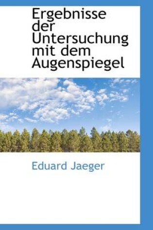 Cover of Ergebnisse Der Untersuchung Mit Dem Augenspiegel