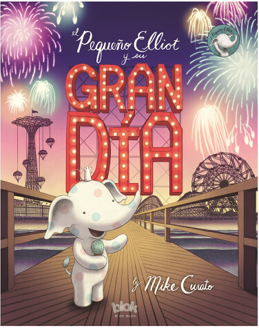 Book cover for El pequeño Elliot y su gran día / Little Elliot, Big Fun