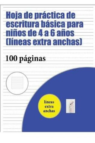 Cover of Hoja de practica de escritura basica para ninos de 4 a 6 anos (lineas extra anchas)