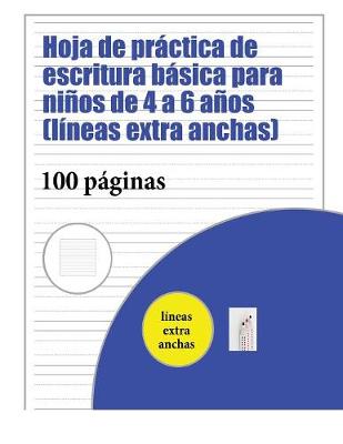 Cover of Hoja de practica de escritura basica para ninos de 4 a 6 anos (lineas extra anchas)