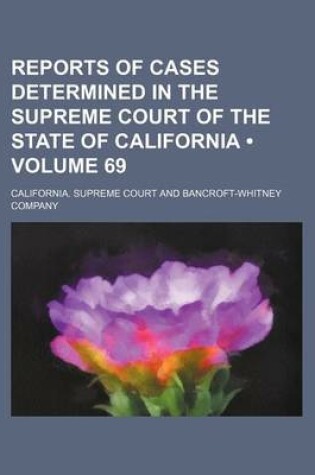 Cover of Reports of Cases Determined in the Supreme Court of the State of California (Volume 69 )