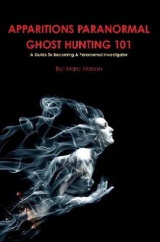 Cover of Apparitions Paranormal Ghost Hunting 101