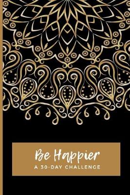 Book cover for Be Happier A 30 Day Challenge