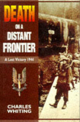 Cover of Death on a Distant Frontier: a Lost Victory 1944