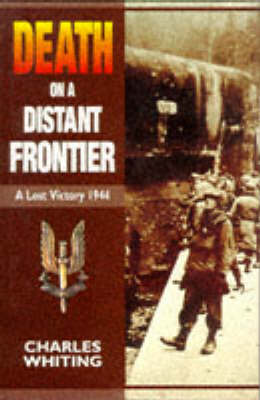 Book cover for Death on a Distant Frontier: a Lost Victory 1944