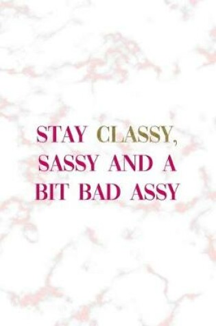 Cover of Stay Classy, Sassy And A Bit Bad Assy