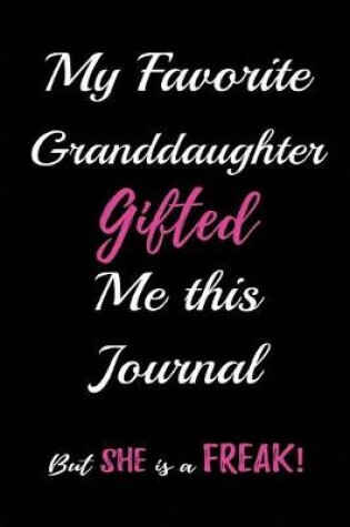 Cover of My Favorite Granddaughter Gifted me this Journal. But She is a Freak!