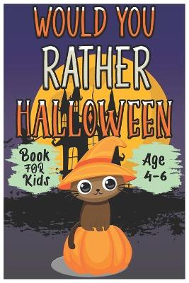 Book cover for Halloween Would You Rather Book for Kids (Age 4-6)