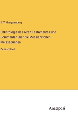 Book cover for Christologie des Alten Testamentes und Commentar über die Messianischen Weissagungen