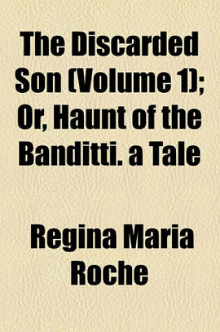 Cover of The Discarded Son (Volume 1); Or, Haunt of the Banditti. a Tale